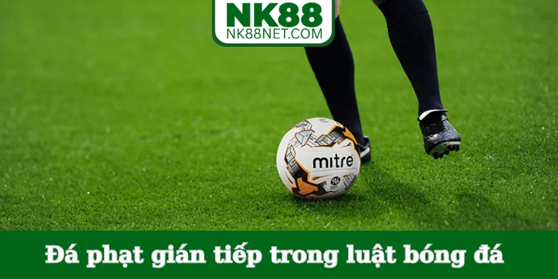 da-phat-gian-tiep-trong-luat-bong-da